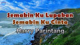 Semakin Ku Lupakan Semakin Ku Cinta - Harry Parintang (lirik Lagu) | Lagu Indonesia