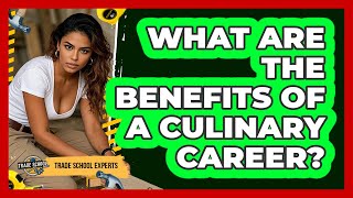 What Are The Benefits Of A Culinary Career?