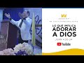 Lo que implica adorar a Dios | Pastor Luis Ballestas