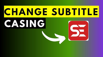 How to Change Subtitle Casing (Uppercase to Lowercase and ViceVersa) Using Subtitle Edit