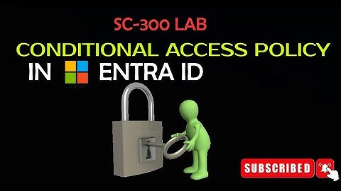 SC-300 Lab: How to implement and test conditional access policy