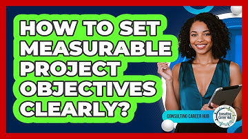 How To Set Measurable Project Objectives Clearly?