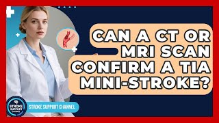 Can A CT Or MRI Scan Confirm A TIA Mini-stroke? - Stroke Support Channel