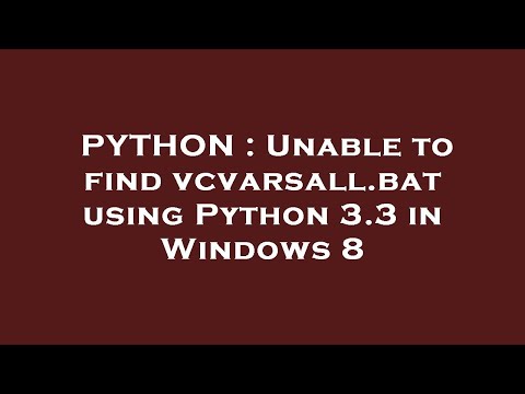 PYTHON : Unable to find vcvarsall.bat using Python 3.3 in Windows 8