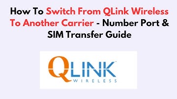 How To Switch From QLink Wireless To Another Carrier - Number Port & SIM Transfer Guide