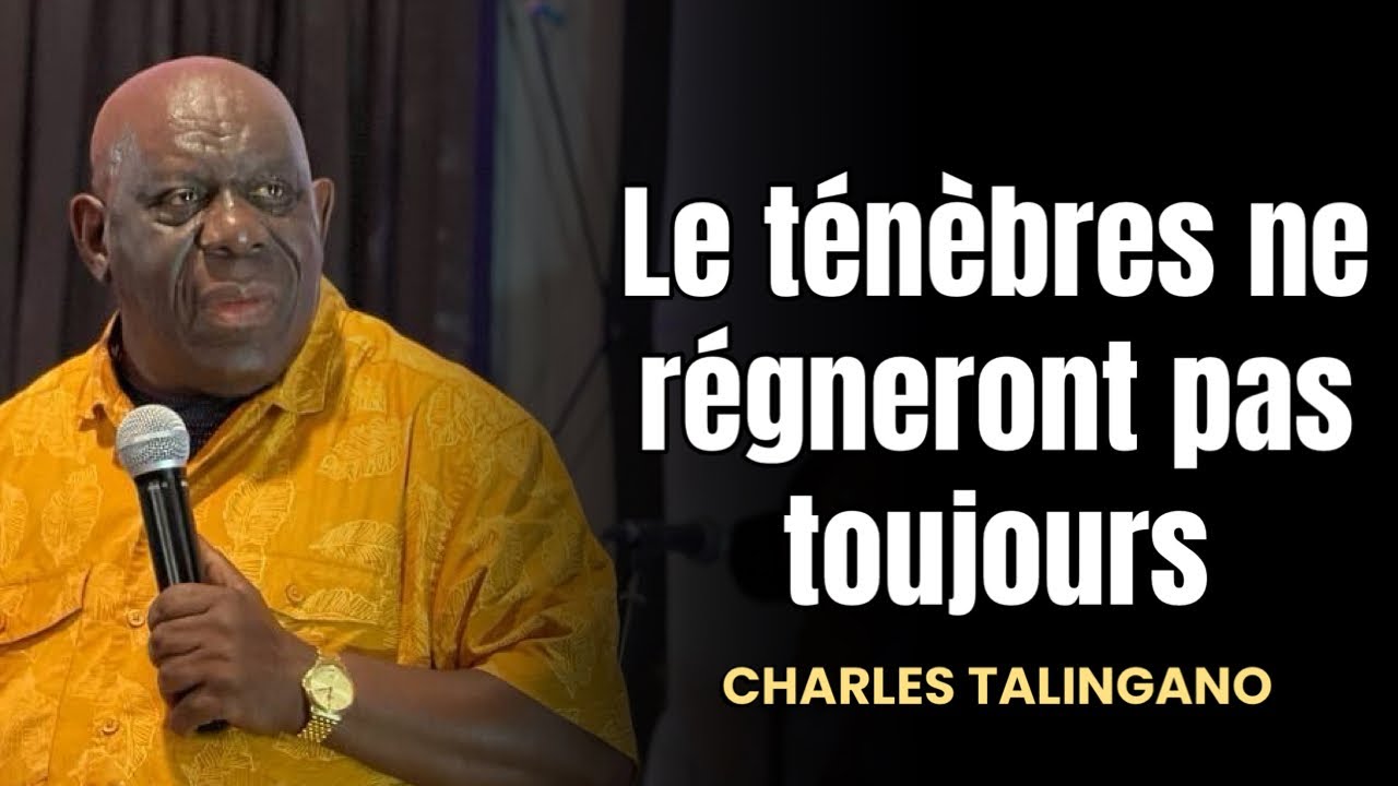 LES TÉNÈBRES NE RÉGNERONT PAS TOUJOURS/ CHARLES TALINGANO #predicationchretienne #charlestalingano