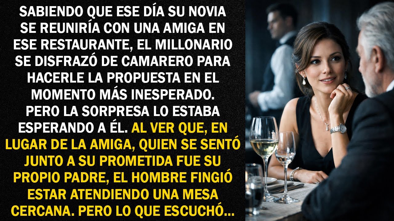 Sabiendo que ese día su novia se reuniría con una amiga en ese restaurante,el millonario se disfrazó