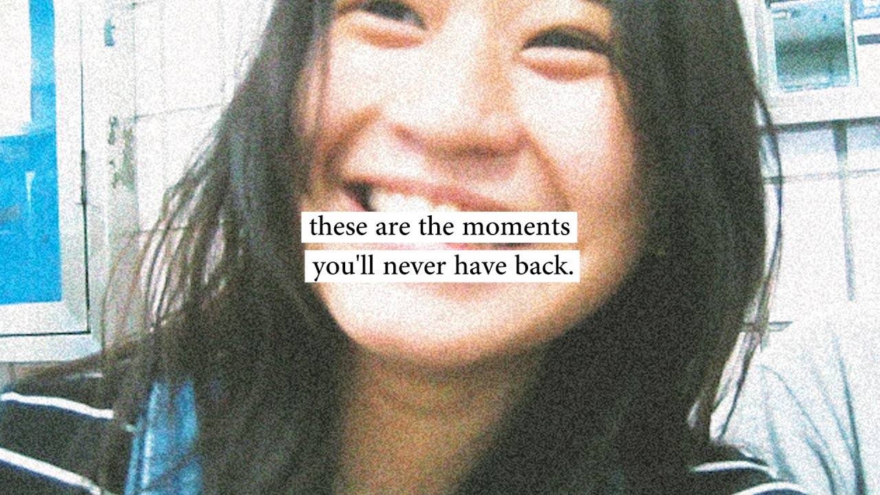 These are the moments you'll never have back.