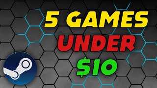 5 GREAT Games On Steam Under $10