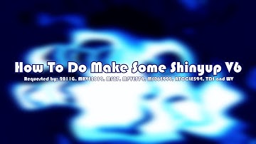 {REQUESTED} How To Do Make Some Shinyup V6