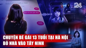 Chuyện bé gái 13 tuổi tại Hà Nội bỏ nhà vào Tây Ninh | VTV24