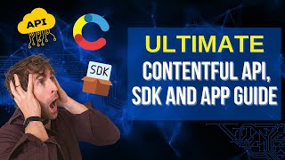 Ultimate Contentful API, SDK and App Guide For Beginners!