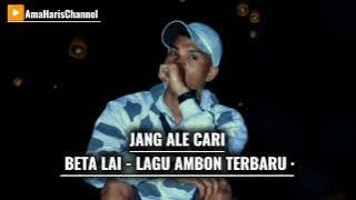 JANG ALE CARI BETA LAI - LAGU AMBON TERBARU 
