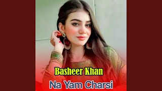 Na Yam Charsi - Basheer Khan