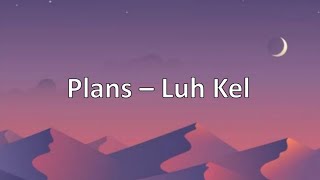 Luh Kel - Plans (lyric video)