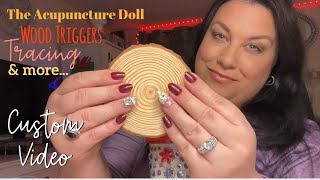 Custom ASMR Video for Kai, Wood Triggers, The Acupuncture Doll, Tracing, Positive Affirmations