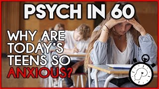 Why Are Today's Teens Anxious? | Psych in 60