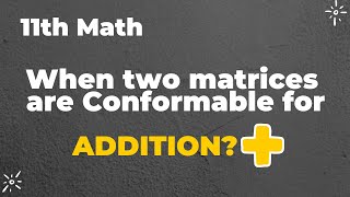 11th Class Math | When two Matrices are Conformable for ADDITION? | Ch# 3