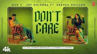 Don't Care (Official Video) | Jot Dhindsa, Deepak Dhillon, Gur V | Latest Punjabi Songs 2023