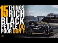 15 things rich black people do that the poor dont