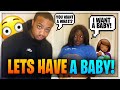 I WANT TO HAVE A BABY NOW PRANK ON BOYFRIEND!!