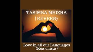 Love In All Our Languages, Kea U Rata. Tasimba Mhizha Feat Reverb7. Official Audio.