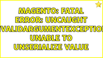 Magento: Fatal error: Uncaught InvalidArgumentException: Unable to unserialize value
