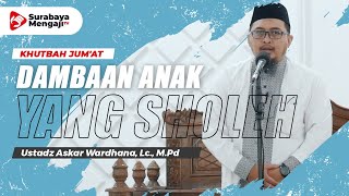 Khutbah Jum’at : Dambaan Anak Yang Sholeh - Ustadz Askar Wardhana, Lc., M.Pd