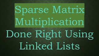 Sparse Matrix Multiplication Done Right Using Linked Lists