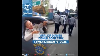 Viral Dokumen KIR Diambil Dishub, Sopir Truk Melawan dan Merekam Petugas Dishub