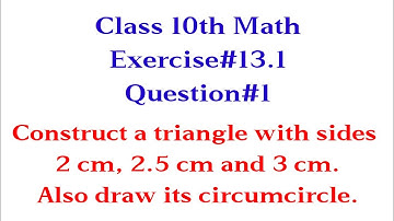 Construct a triangle with sides 2 cm, 2.5 cm and 3 cm. Also draw its circumcircle||Qazi Math Academy