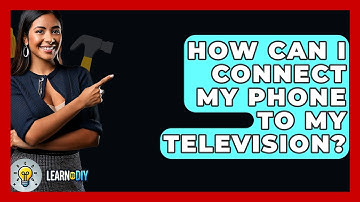 How Can I Connect My Phone To My Television? - LearnToDIY360.com