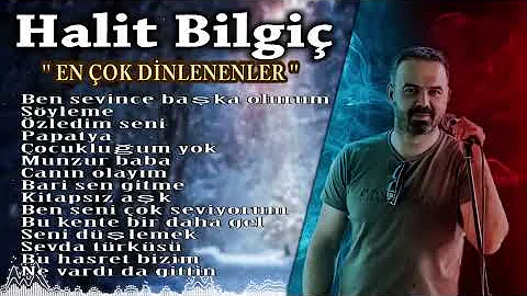 Halit Bilgiç - En Çok Dinlenenler