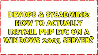 Famous DevOps & SysAdmins: How to actually install PHP etc on a windows 2003 server? Wealth