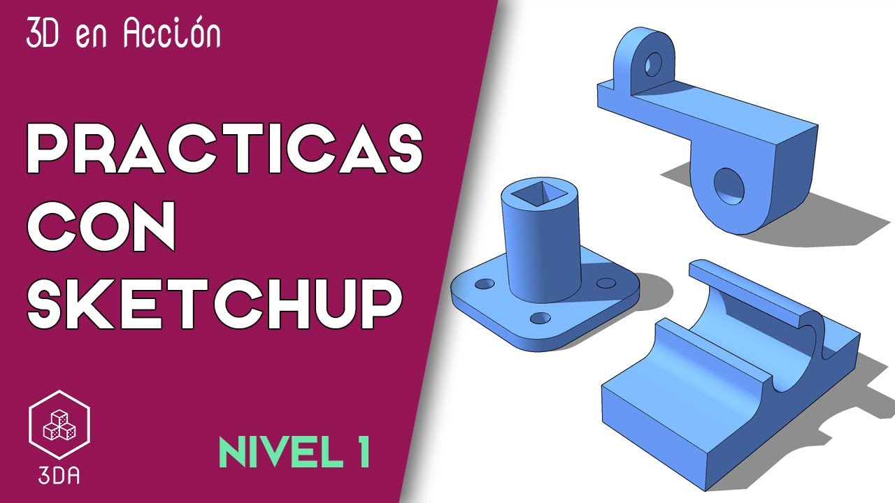 Sketchup. Prácticas de Nivel 1.  3 figuras
