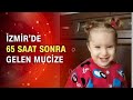 3 yaşındaki Elif enkazdan kurtarıldı! 65 saat sonra gelen mucize