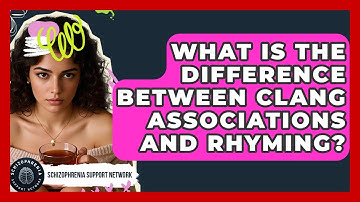 What Is The Difference Between Clang Associations And Rhyming? - Schizophrenia Support Network