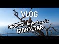 Vlog dcouvrir le rocher de gibraltar  traverse dun monde