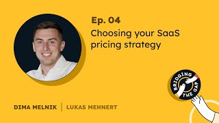 Choosing your SaaS pricing strategy (w/ Dima Melnik) | Bridging the Gap Podcast #4, S01