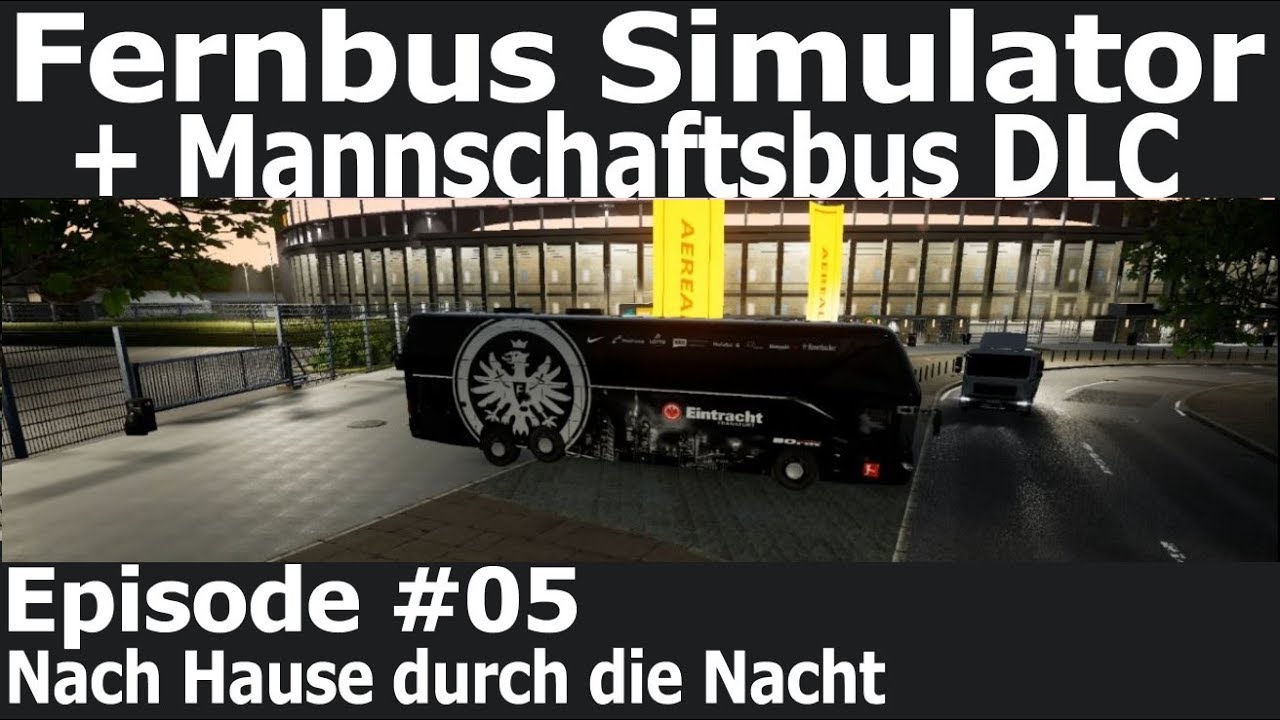 Fernbus Simulator + Mannschaftsbus DLC #05 - Nach Hause durch die Nacht