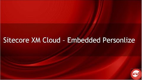 Sitecore XM Cloud – Embedded Personalize
