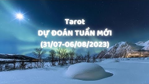 31/07-06/08/2023| TUẦN MỚI CÓ ĐIỀU MỚI DỮ VẦY NÈ | Chọn 1 tụ bài | Nhất Bách Di
