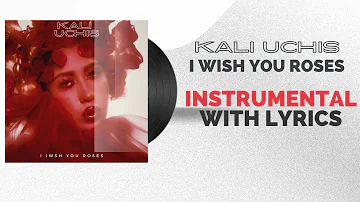 Kali Uchis - I Wish You Roses | (INSTRUMENTAL WITH LYRICS)