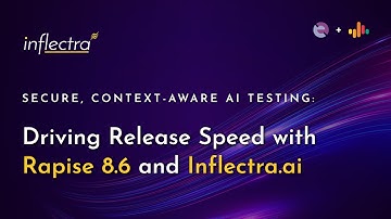 Webinar | Secure, Context-Aware AI Testing: Driving Release Speed with Rapise 8.6 and Inflectra.ai