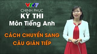 21. Cách chuyển sang câu gián tiếp | Chinh phục kỳ thi THPTQG môn Tiếng Anh