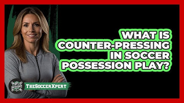 What Is Counter-pressing In Soccer Possession Play? - The Soccer Xpert