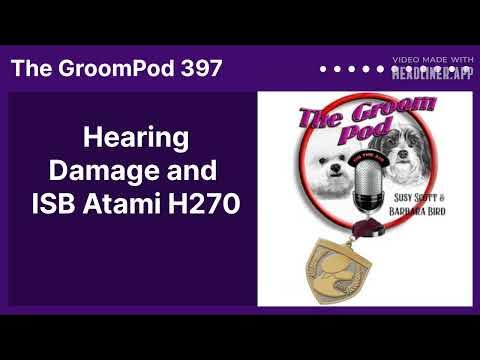 GroomPod 397 Hearing damage and ISB Atami H270 - YouTube