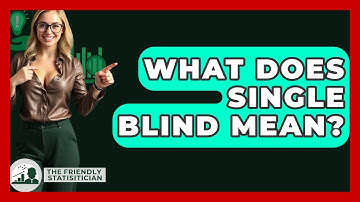 What Does Single Blind Mean? - The Friendly Statistician