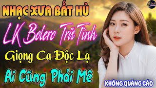 LK NHẠC VÀNG XƯA HAY NHẤT 2025 // Giọng Ca Bolero Hải Ngoại Độc Lạ Mới Ra Lò ~ Ai Cũng Phải Mê
