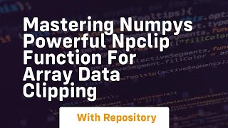 mastering numpys powerful npclip function for array data clipping